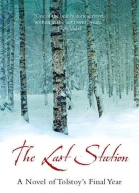 The Last Station A Novel of Tolstoys Final Year