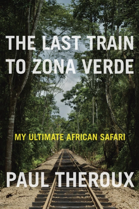 The Last Train to Zona Verde My Ultimate African Safari