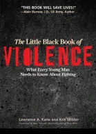 The Little Black Book of Violence What Every Young Man Needs to Know About Fighting