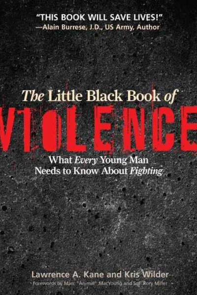 The Little Black Book of Violence What Every Young Man Needs to Know About Fighting