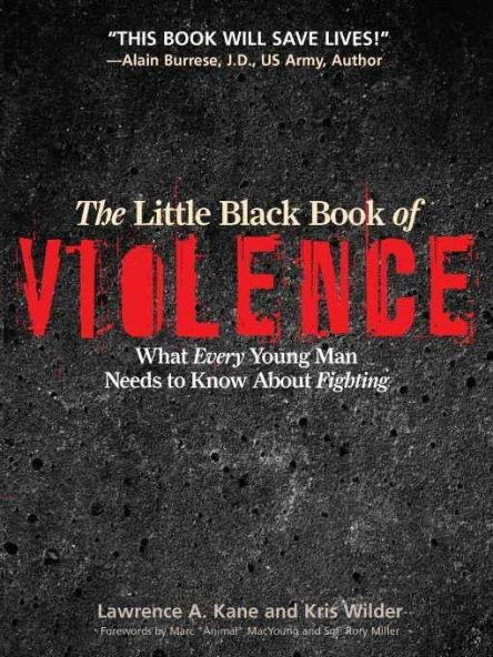 The Little Black Book of Violence What Every Young Man Needs to Know About Fighting