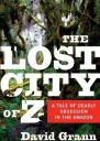 The Lost City of Z A Tale of Deadly Obsession in the Amazon