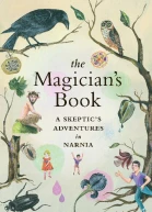 The Magicians Book  A Skeptics Adventures in Narnia