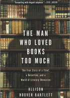 The Man Who Loved Books Too Much The True Story of a Thief a Detective and a World of Literary Obsession