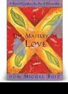 The Mastery Of Love A Practical Guide to the Art of Relationship