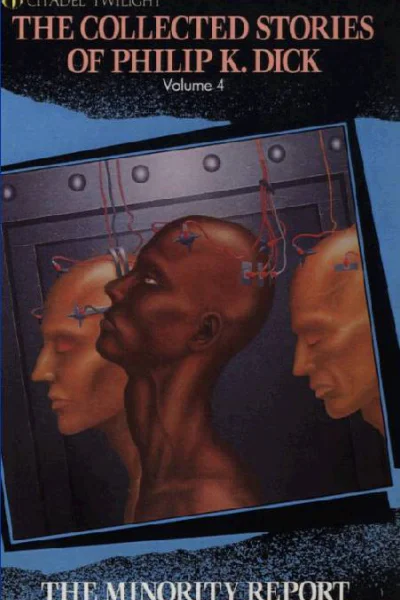 The Minority Report The Collected Stories of Philip K Dick Vol 4
