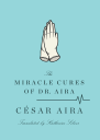 The Miracle Cures of Dr Aira