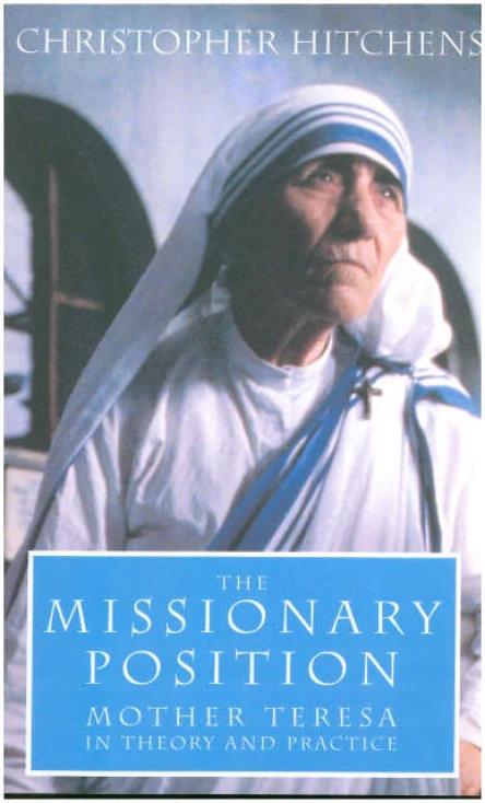 The Missionary Position Mother Teresa in Theory and Practice