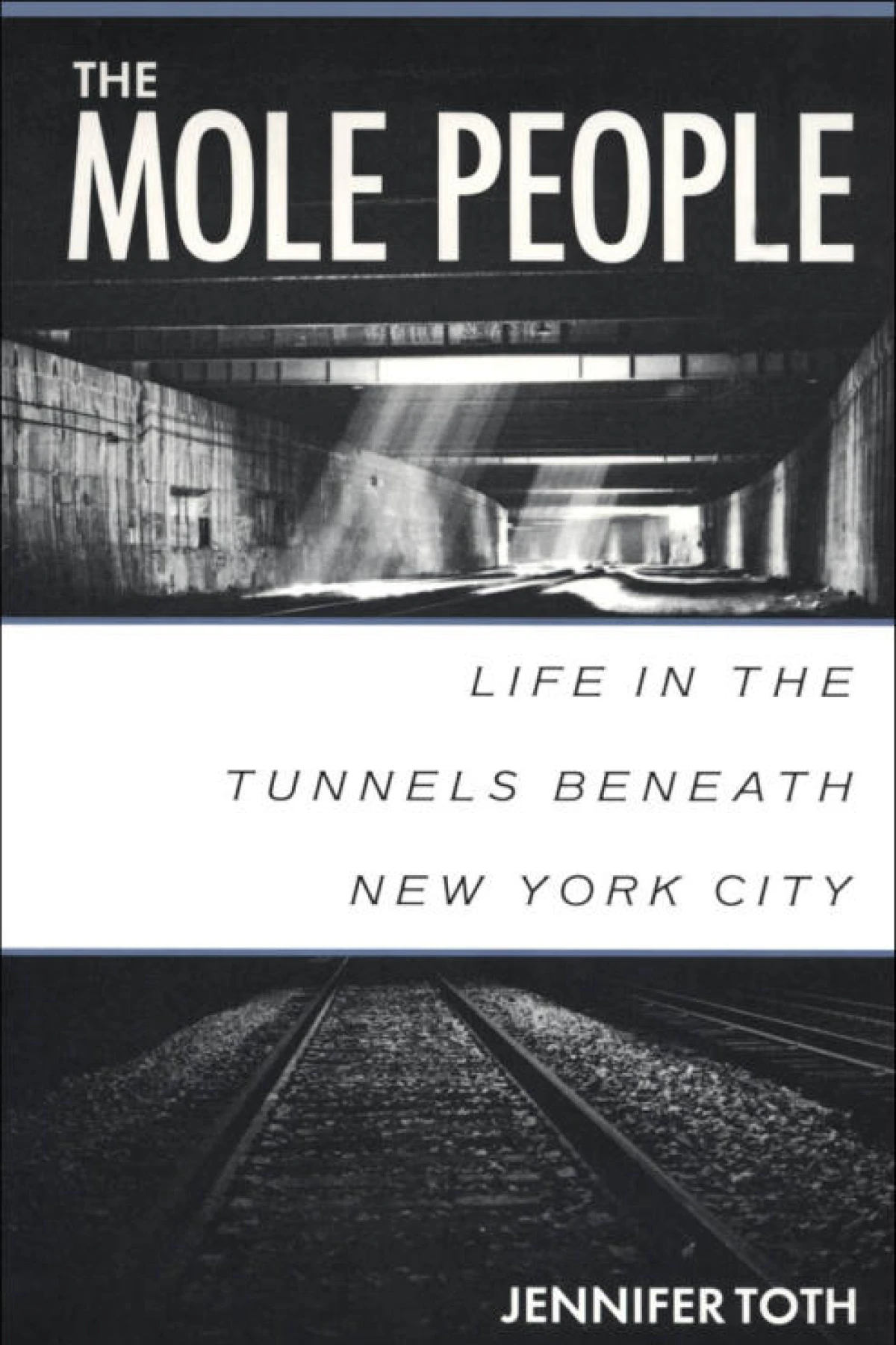 The Mole People Life in the Tunnels Beneath New York City  Toth Jennifer