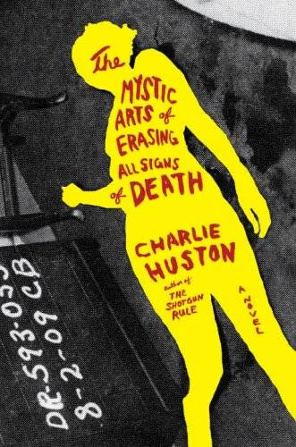 The Mystic Arts of Erasing All Signs of Death  Huston Charlie