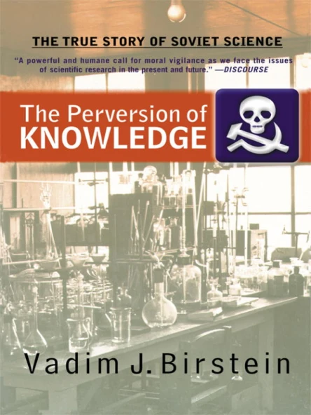 The Perversion of Knowledge The True Story of Soviet Science