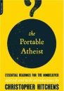 The Portable Atheist Essential Readings for the Nonbeliever