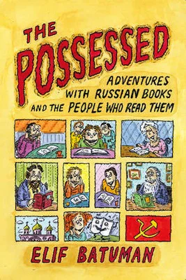 The Possessed Adventures With Russian Books and the People Who Read Them