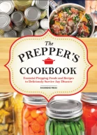 The Preppers Cookbook Essential Prepping Foods and Recipes to Deliciously Survive Any Disaster