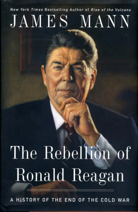 The Rebellion of Ronald Reagan A History of the End of the Cold War