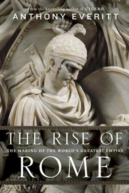 The Rise of Rome The Making of the Worlds Greatest Empire