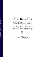 The Road to MiddleEarth How J R R Tolkien Created a New Mythology