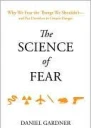 The Science of Fear Why We Fear the Things We Shouldntand Put Ourselves in Greater Danger