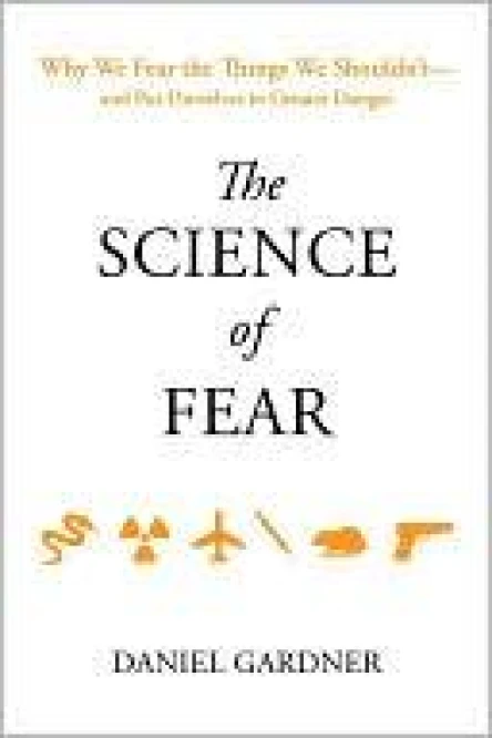 The Science of Fear Why We Fear the Things We Shouldntand Put Ourselves in Greater Danger