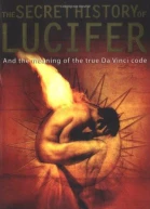 The Secret History of Lucifer And the Meaning of the True Da Vinci Code