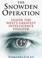 The Snowden Operation Inside the Wests Greatest Intelligence Disaster