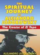 The Spiritual Journey of Alejandro Jodorowsky The Creator of El Topo