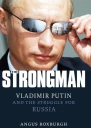 The Strongman Vladimir Putin and the Struggle for Russia