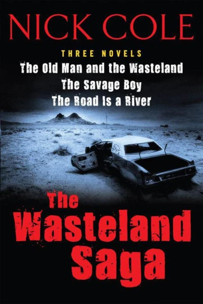 The Wasteland Saga Three Novels Old Man and the Wasteland The Savage Boy The Road is a River