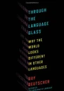 Through the Language Glass Why the World Looks Different in Other Languages