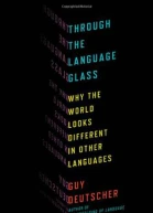 Through the Language Glass Why the World Looks Different in Other Languages