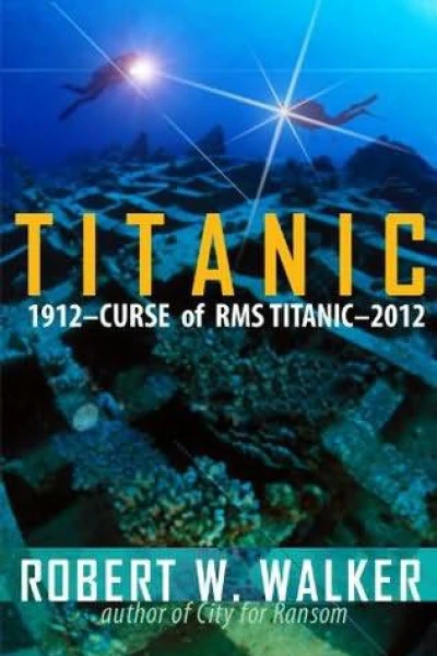 Titanic 2012 Curse of RMS Titanic