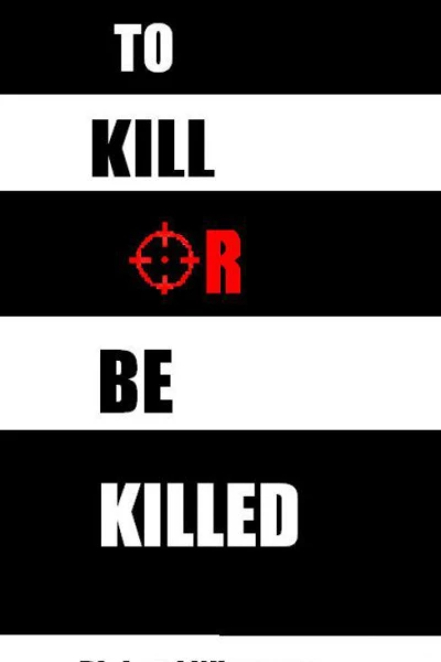To Kill Or Be Killed