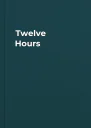 Twelve Hours