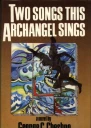 Two Songs This Archangel Sings
