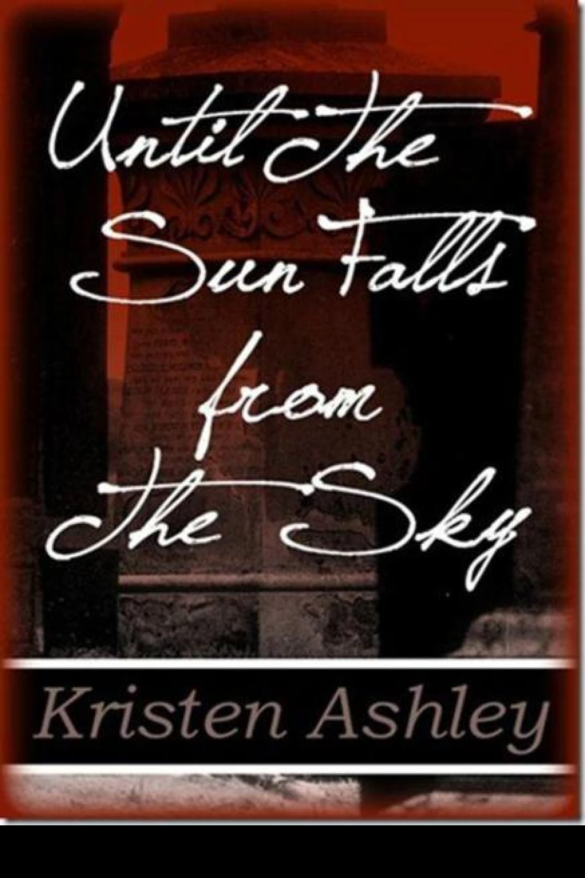Until the Sun Falls From the Sky  Ashley Kristen
