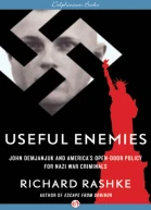 Useful Enemies John Demjanjuk and Americas OpenDoor Policy for Nazi War Criminals