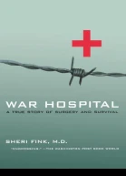 War Hospital A True Story of Surgery and Survival