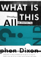 What Is All This Uncollected Stories