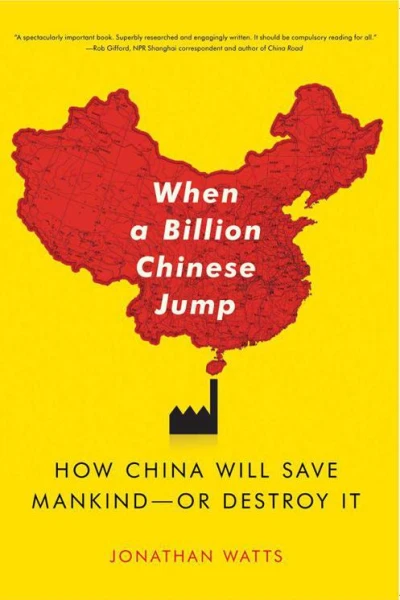 When a Billion Chinese Jump How China Will Save Mankind  or Destroy It