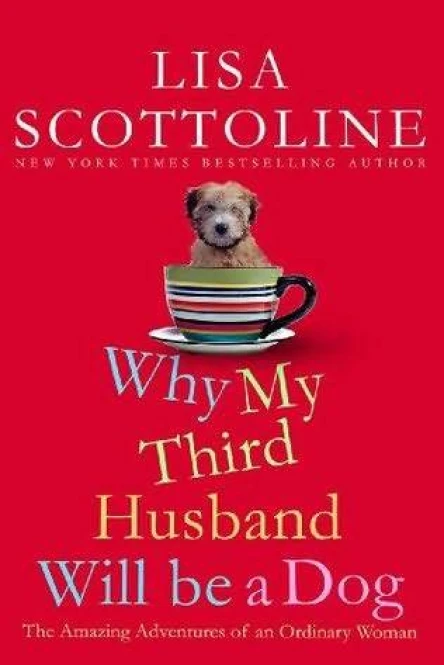 Why My Third Husband Will Be a Dog The Amazing Adventures of an Ordinary Woman