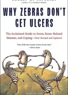 Why Zebras Dont Get Ulcers Third Edition The Acclaimed Guide to Stress StressRelated Diseases and Coping  Now Revised and Updated