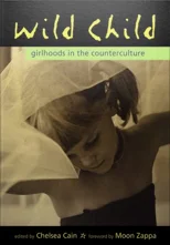 Wild Child Girlhoods in the Counterculture