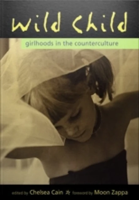 Wild Child Girlhoods in the Counterculture