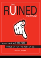 you Ruined It for Everyone 101 People Who Screwed Things Up for the Rest of Us